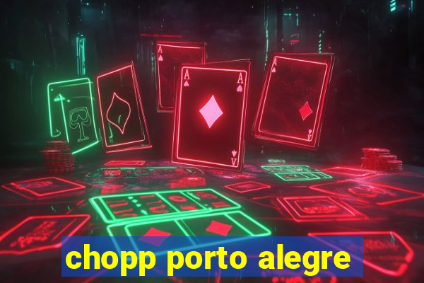 chopp porto alegre